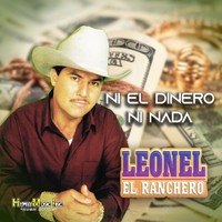 Leonel El Ranchero - Ni el Dinero Ni Nada