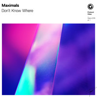 MAXIMALS - Don't Know Where