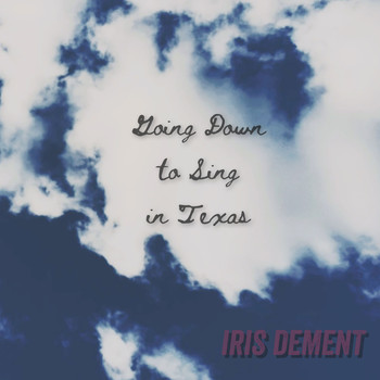 Iris Dement - Going Down To Sing in Texas