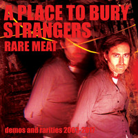 A Place to Bury Strangers - Rare Meat