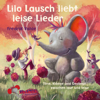 Fredrik Vahle - Lilo Lausch liebt leise Lieder (Töne, Klänge und Gesänge zwischen laut und leise)