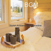Lofi BGM - Stylish Ambiance for Quarantine