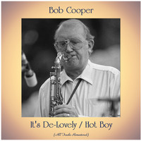 Bob Cooper - It's De-Lovely / Hot Boy (All Tracks Remastered)