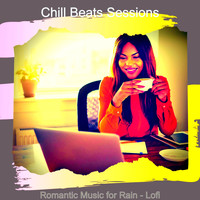 Chill Beats Sessions - Romantic Music for Rain - Lofi