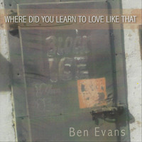 Ben Evans - Where'd You Learn to Love Like That