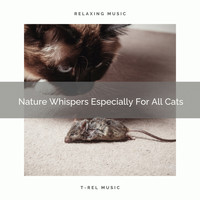 For Cats Only - Nature Whispers Especially For All Cats