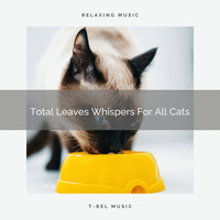 For Cats Only - Total Leaves Whispers For All Cats