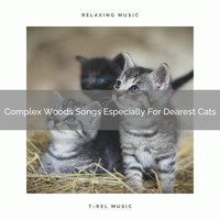 For Cats Only - Complex Woods Songs Especially For Dearest Cats