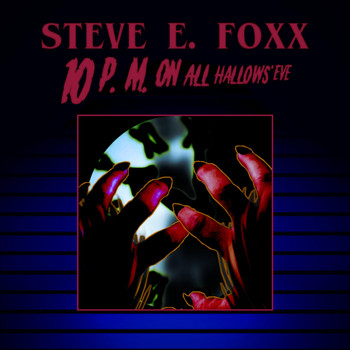 Steve E. Foxx - 10 P. M. on All Hallows' Eve
