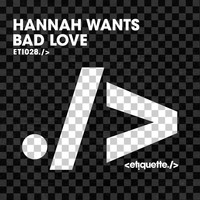 Hannah Wants - Bad Love