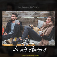 Los Jilgueros Del Arroyo - Amor de Mis Amores