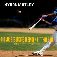 Byron Motley - Did You See Jackie Robinson Hit That Ball (Negro Baseball Leagues)