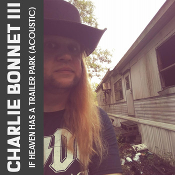 Charlie Bonnet III - If Heaven Has a Trailer Park (Acoustic)