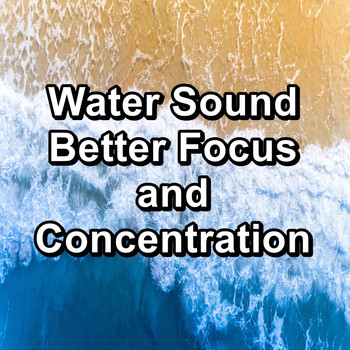 Nature - Water Sound Better Focus and Concentration