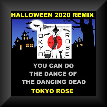 Tokyo Rose - You Can Do the Dance of the Dancing Dead (Halloween 2020 Remix)