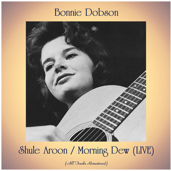 Bonnie Dobson - Shule Aroon / Morning Dew (LIVE) (All Tracks Remastered)