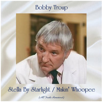 Bobby Troup - Stella By Starlight / Makin' Whoopee (All Tracks Remastered)