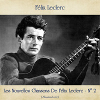 Félix Leclerc - Les Nouvelles Chansons De Félix Leclerc - N° 2 (Remastered 2020)