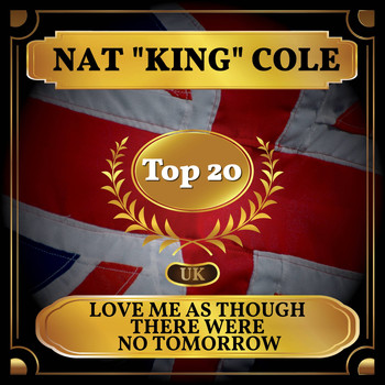 Nat "King" Cole - Love Me as Though There Were No Tomorrow (UK Chart Top 40 - No. 11)