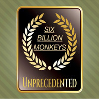 Six Billion Monkeys - Unprecedented