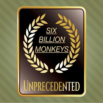 Six Billion Monkeys - Unprecedented