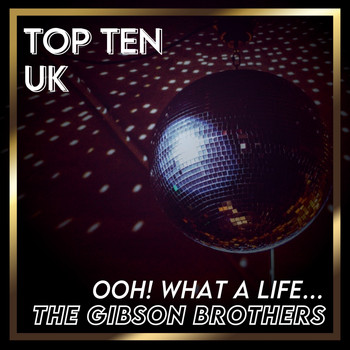 The Gibson Brothers - Ooh! What a Life... (UK Chart Top 40 - No. 10)