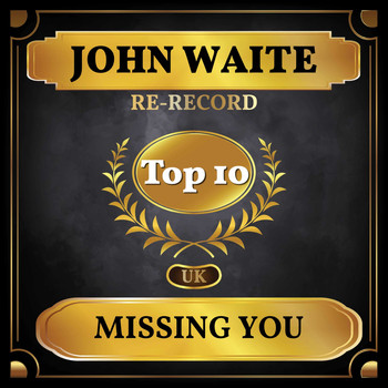 John Waite - Missing You (UK Chart Top 40 - No. 9)