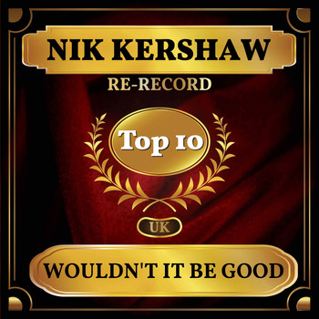 Nik Kershaw - Wouldn't It Be Good (UK Chart Top 40 - No. 4)