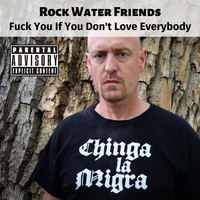 Rock Water Friends - Fuck You If You Don't Love Everybody (Explicit)
