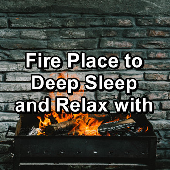 Sleep - Fire Place to Deep Sleep and Relax with