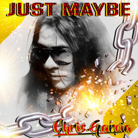 Chris Garcia - Just Maybe (Explicit)