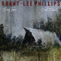 Grant-Lee Phillips - Rag Town / Pink Rebel