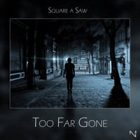 Square a Saw - Too Far Gone