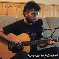 Lewismi - Recrear la Felicidad (Acústico)