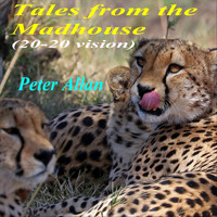 Peter Allan - Tales from the Madhouse (20-20 Vision)