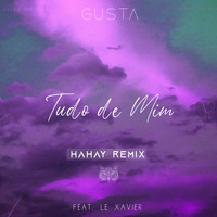 Gusta - Tudo de Mim (Hahay Remix) [feat. Le Xavier]