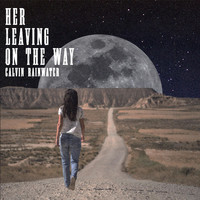 Calvin Rainwater - Her Leaving on the Way