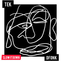Dfonk - Slow It Down (feat. Tek)