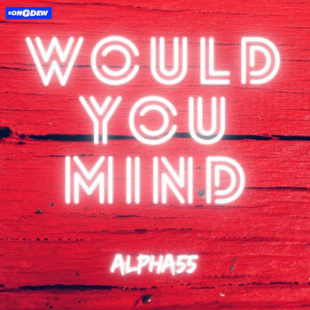 Alpha55 - Would You Mind