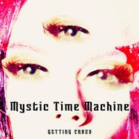 Mystic Time Machine - Getting Crazy