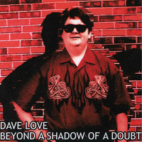 Dave Love - Beyond a Shadow of a Doubt