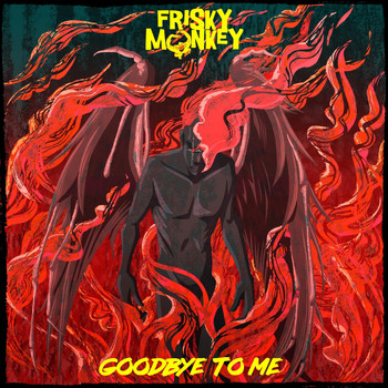 Frisky Monkey - Goodbye to Me (Explicit)