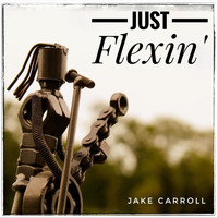 Jake Carroll - Just Flexin'