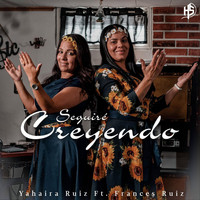 Yahaira Ruiz - Seguiré Creyendo (feat. Frances Ruiz)