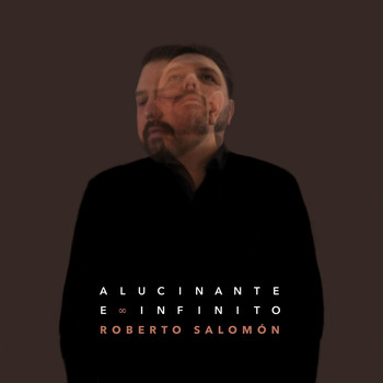 Roberto Salomón - Alucinante e Infinito