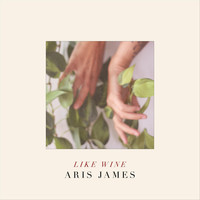 Aris James - Like Wine