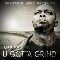 Man on Fire - U Gotta Grind