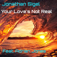 Jonathan Sigel - Your Love's Not Real (feat. Adrian Jones)