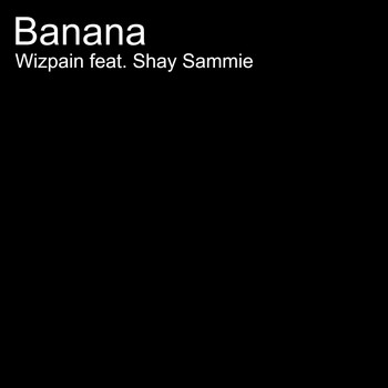 Wizpain - Banana (feat. Sammie Shay) (Explicit)