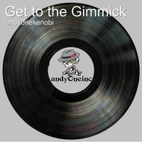 Andy0nekenobi - Get to the Gimmick